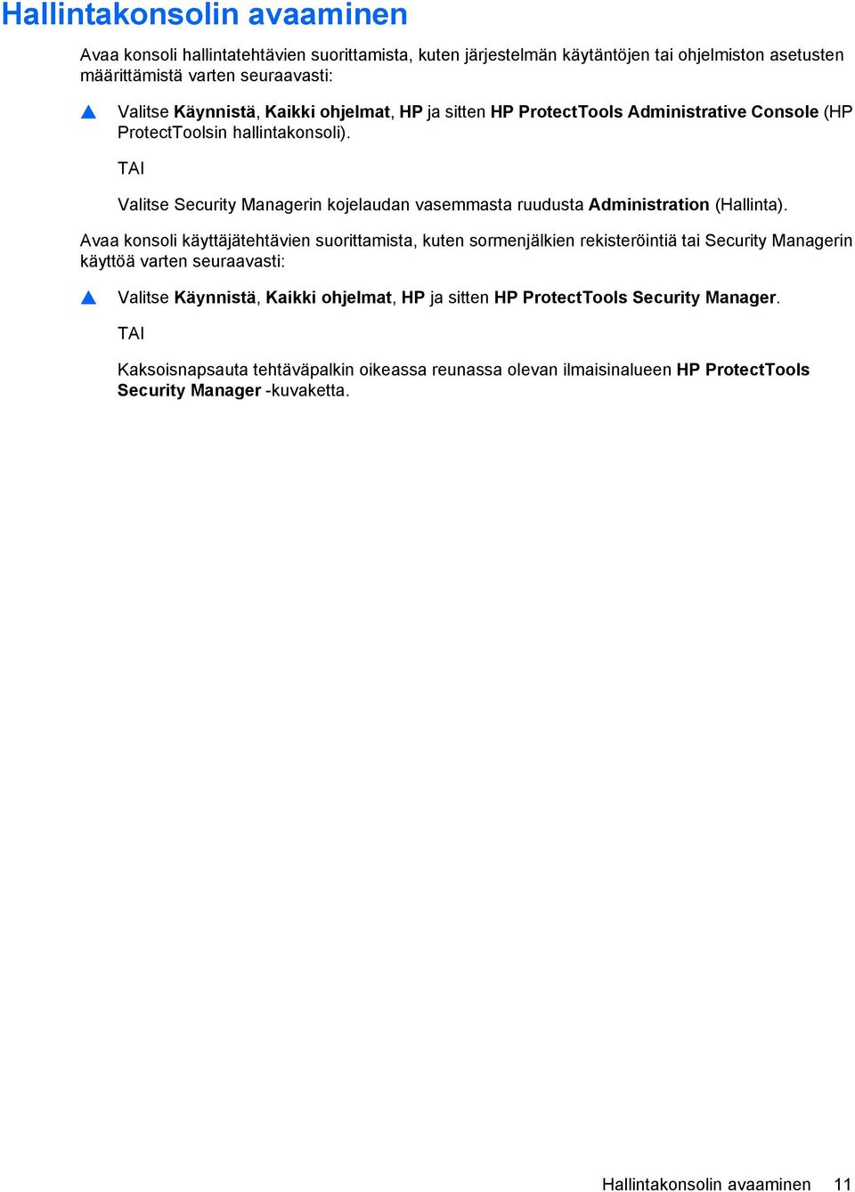 TAI Valitse Security Managerin kojelaudan vasemmasta ruudusta Administration (Hallinta).