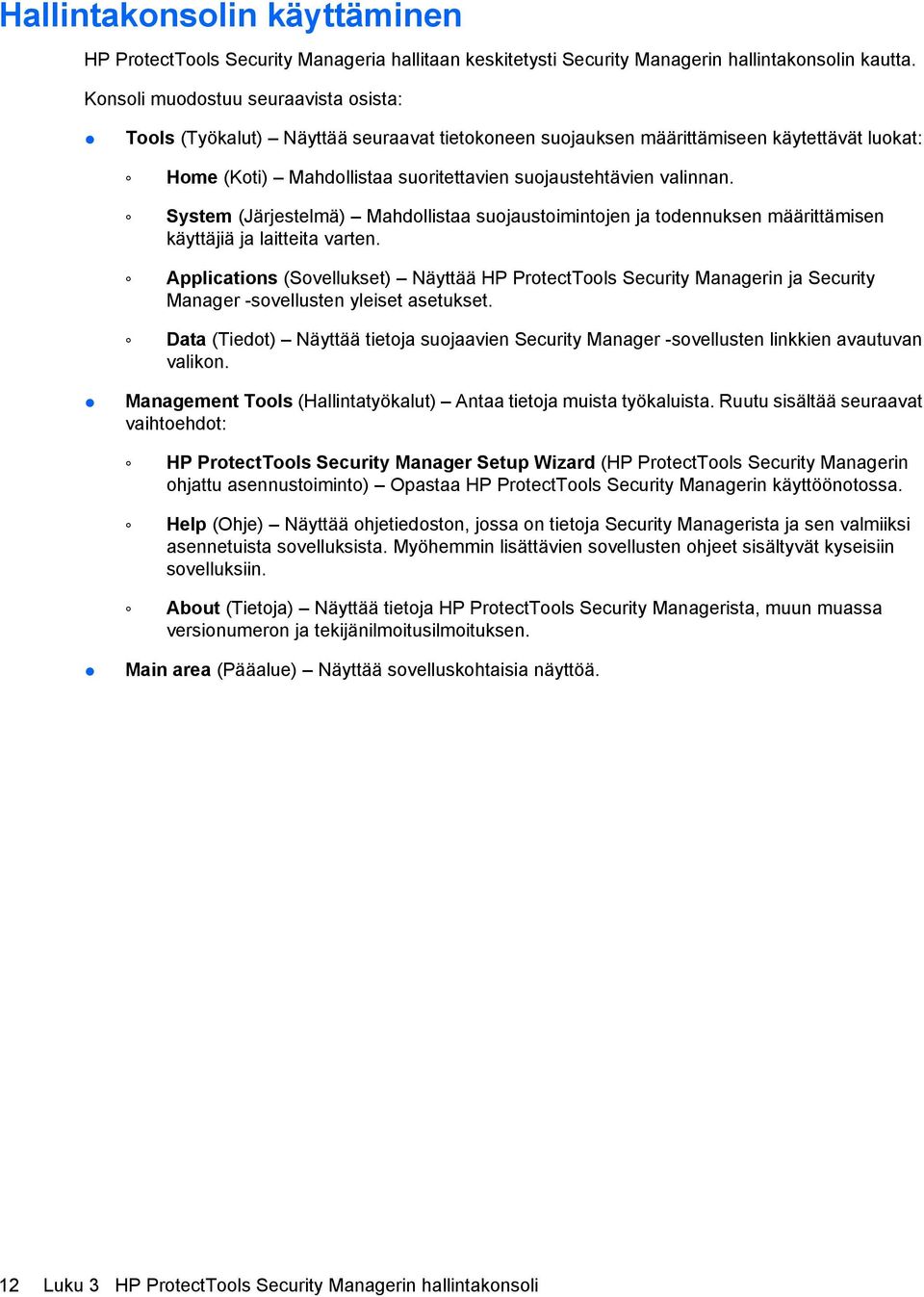 System (Järjestelmä) Mahdollistaa suojaustoimintojen ja todennuksen määrittämisen käyttäjiä ja laitteita varten.