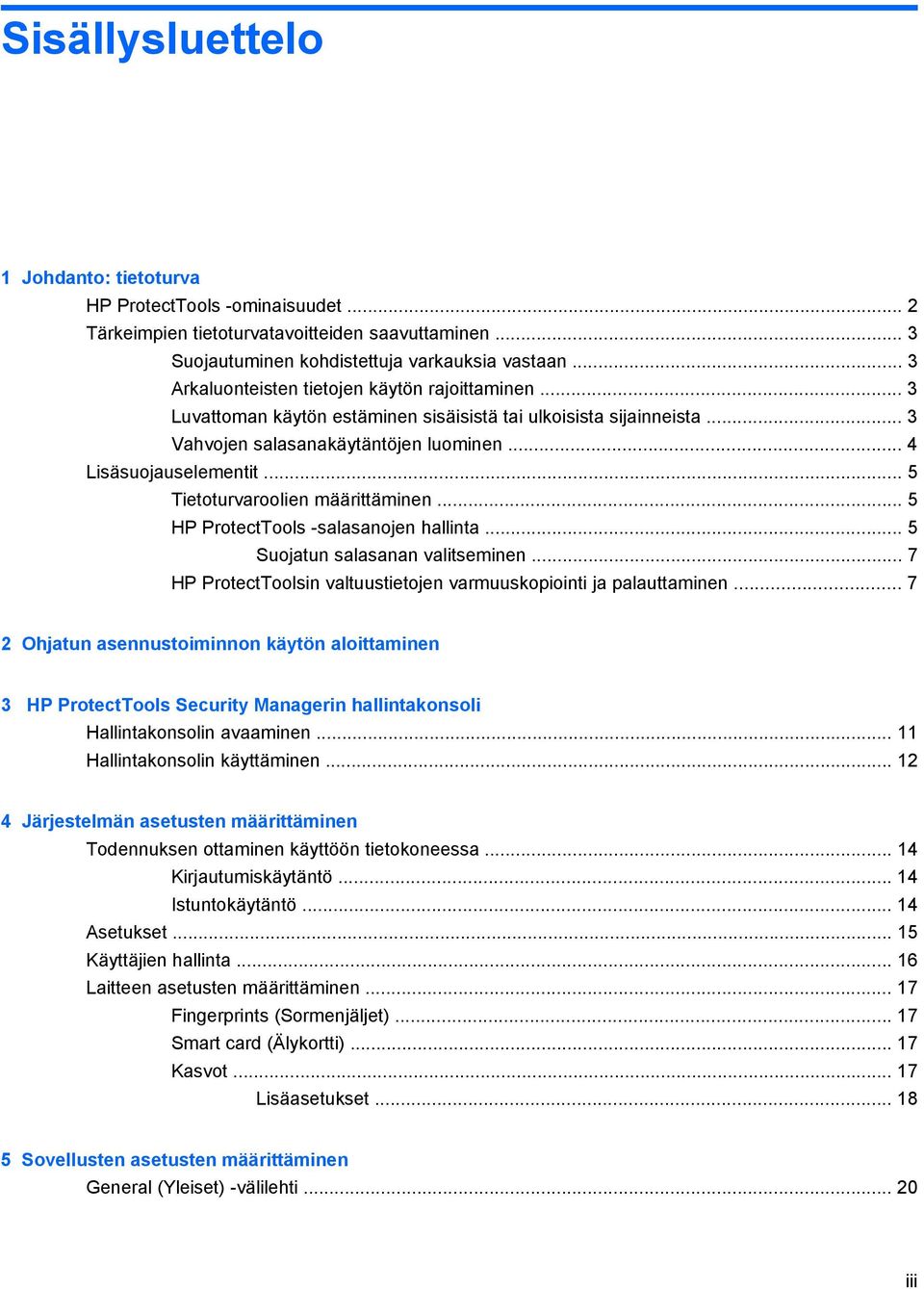 .. 5 Tietoturvaroolien määrittäminen... 5 HP ProtectTools -salasanojen hallinta... 5 Suojatun salasanan valitseminen... 7 HP ProtectToolsin valtuustietojen varmuuskopiointi ja palauttaminen.