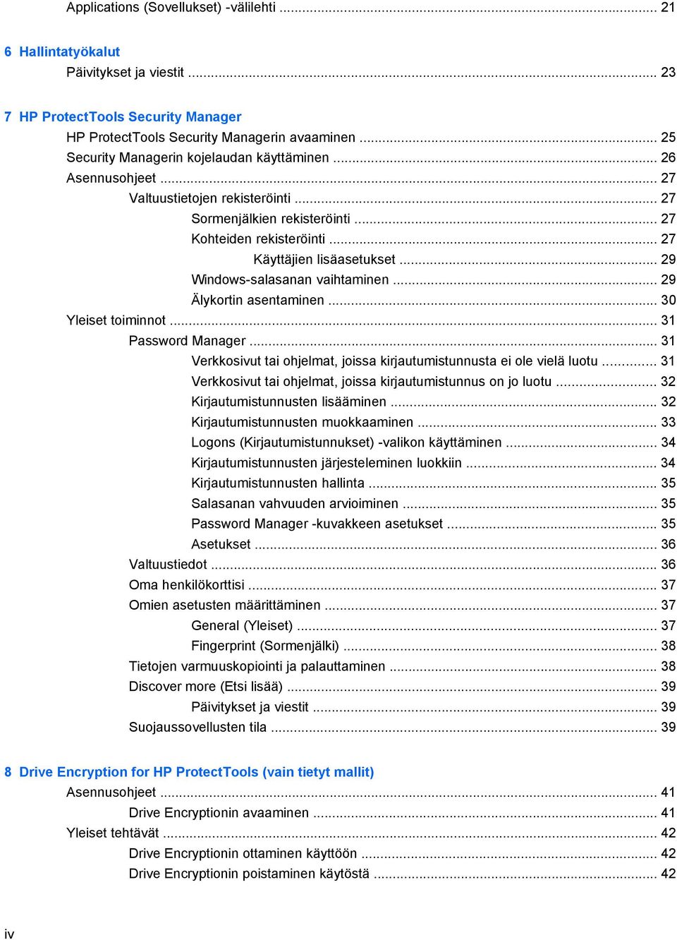 .. 29 Windows-salasanan vaihtaminen... 29 Älykortin asentaminen... 30 Yleiset toiminnot... 31 Password Manager... 31 Verkkosivut tai ohjelmat, joissa kirjautumistunnusta ei ole vielä luotu.