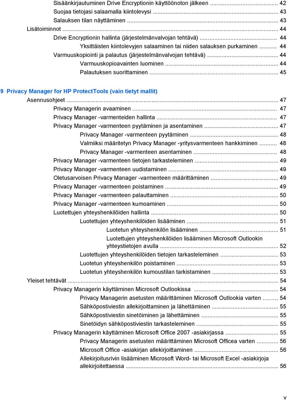 .. 44 Varmuuskopiointi ja palautus (järjestelmänvalvojan tehtävä)... 44 Varmuuskopioavainten luominen... 44 Palautuksen suorittaminen.