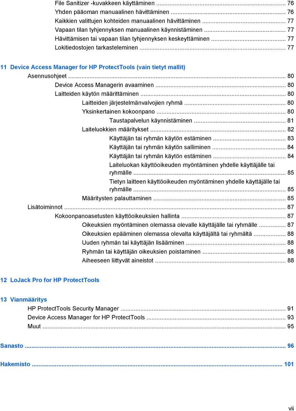 .. 77 11 Device Access Manager for HP ProtectTools (vain tietyt mallit) Asennusohjeet... 80 Device Access Managerin avaaminen... 80 Laitteiden käytön määrittäminen.