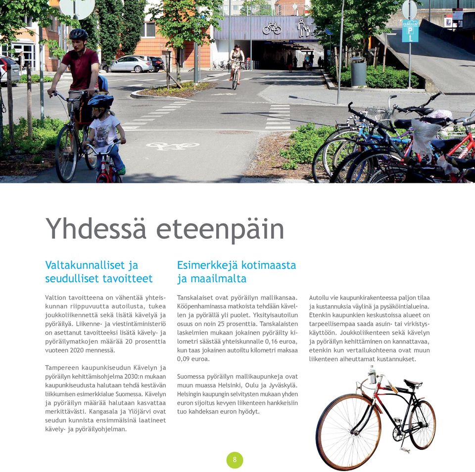 Tanskalaiset ovat pyöräilyn mallikansaa. Kööpenhaminassa matkoista tehdään kävellen ja pyörällä yli puolet. Yksityisautoilun osuus on noin 25 prosenttia.