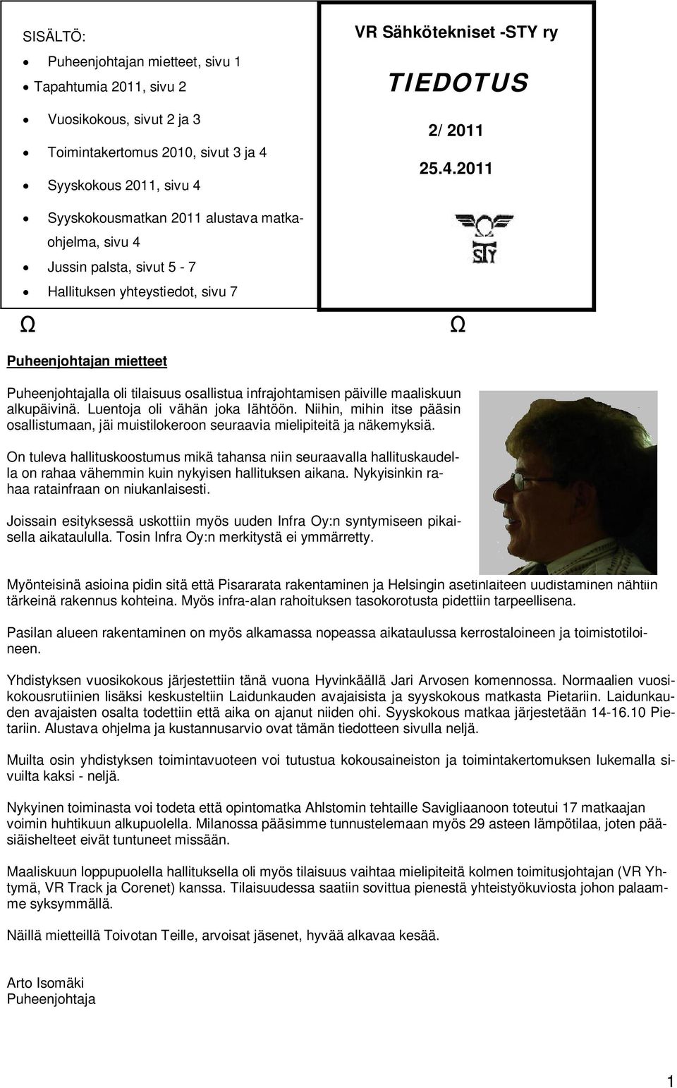 Luentoja oli vähän joka lähtöön. Niihin, mihin itse pääsin osallistumaan, jäi muistilokeroon seuraavia mielipiteitä ja näkemyksiä.