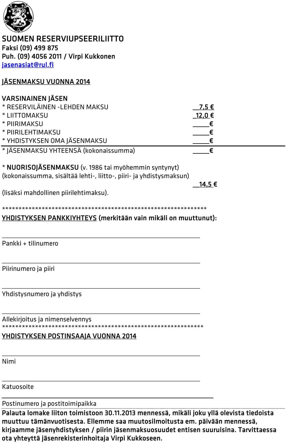 NUORISOJÄSENMAKSU (v. 1986 tai myöhemmin syntynyt) (kokonaissumma, sisältää lehti-, liitto-, piiri- ja yhdistysmaksun) (lisäksi mahdollinen piirilehtimaksu).