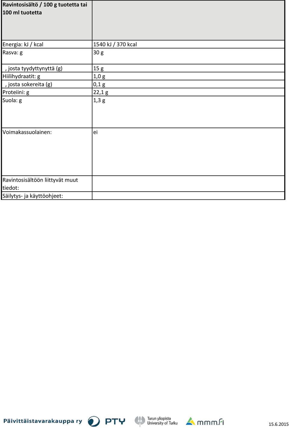 Proteiini: g Suola: g 1540 kj / 370 kcal 30 g 15 g 1,0 g 0,1 g 22,1 g 1,3 g