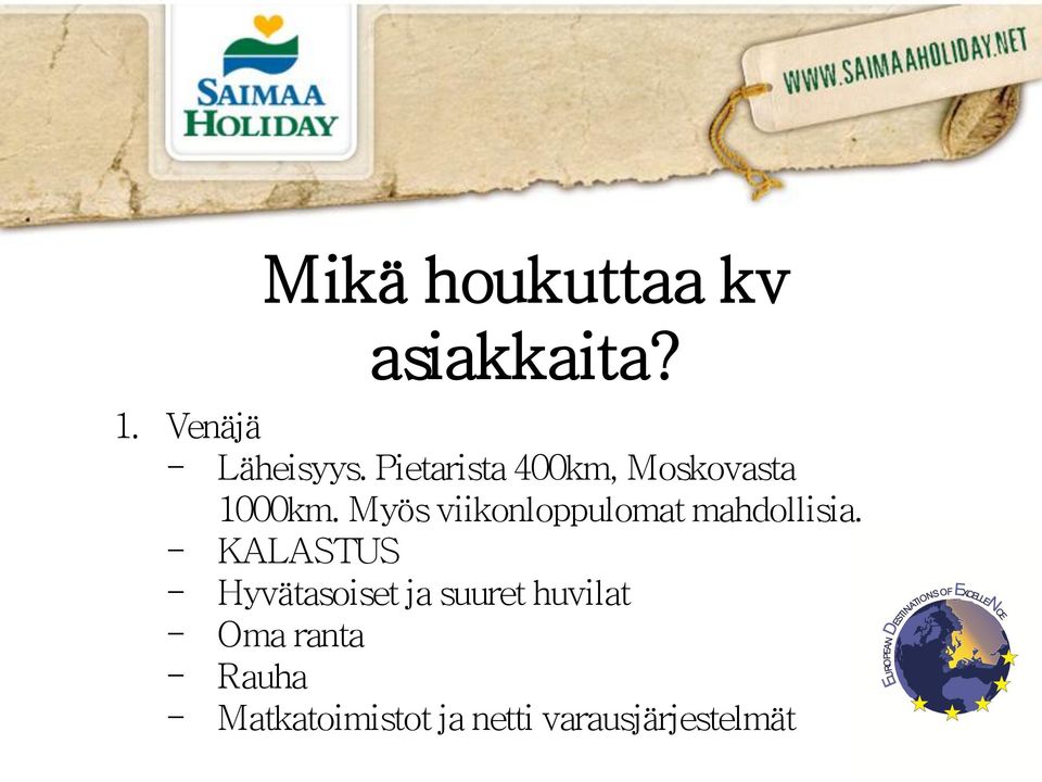 Myös viikonloppulomat mahdollisia.