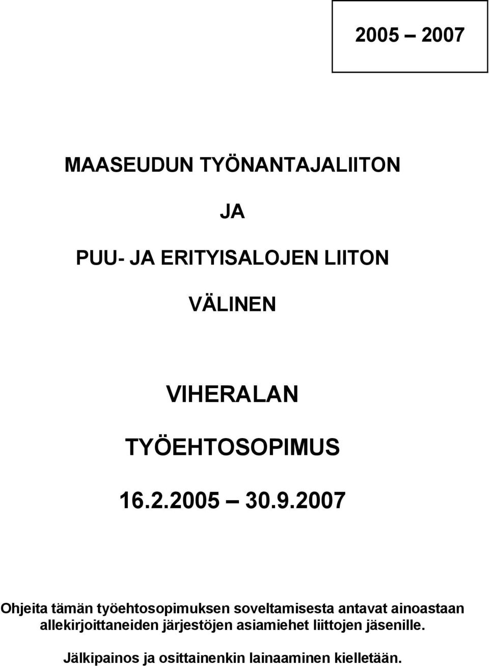 2007 Ohjeita tämän työehtosopimuksen soveltamisesta antavat ainoastaan