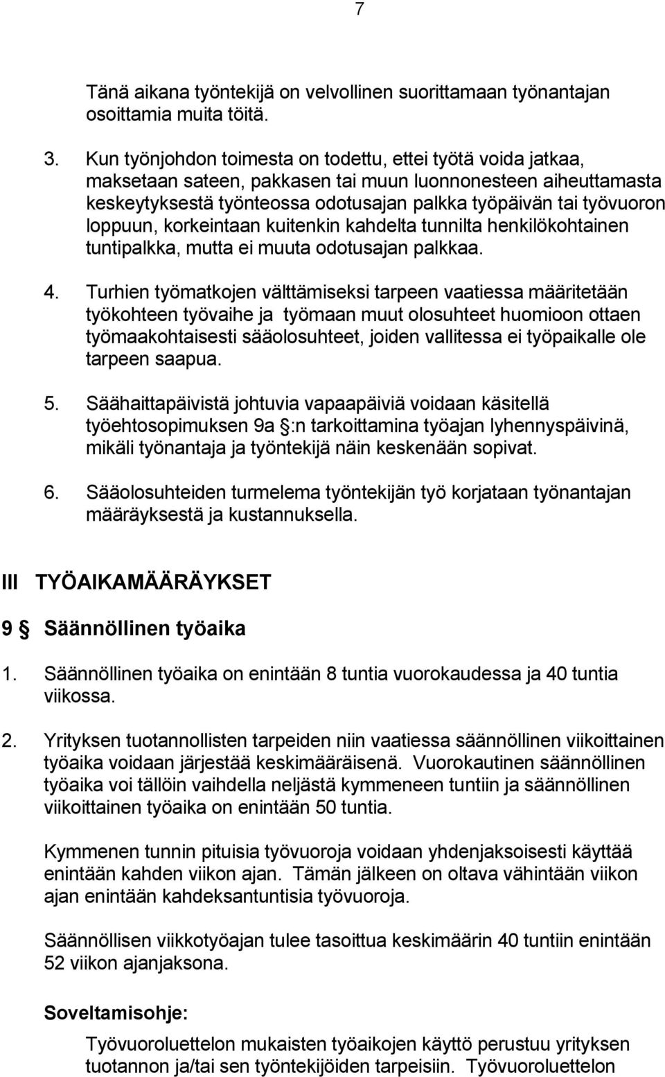 loppuun, korkeintaan kuitenkin kahdelta tunnilta henkilökohtainen tuntipalkka, mutta ei muuta odotusajan palkkaa. 4.