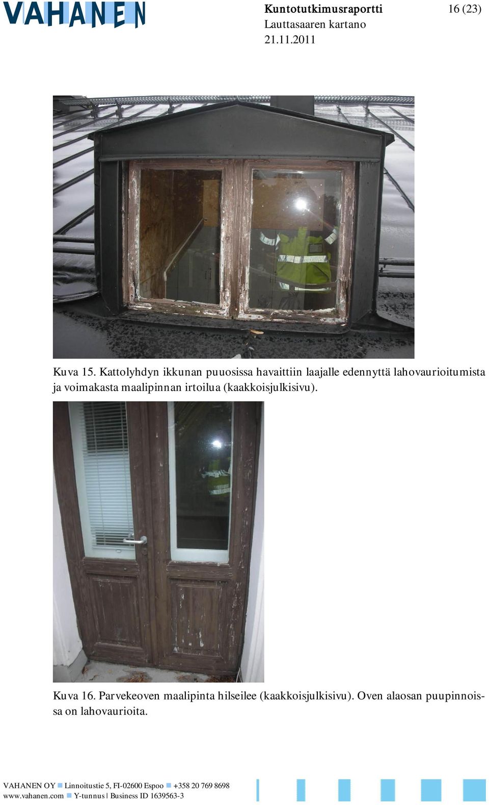 voimakasta maalipinnan irtoilua (kaakkoisjulkisivu). Kuva 16.