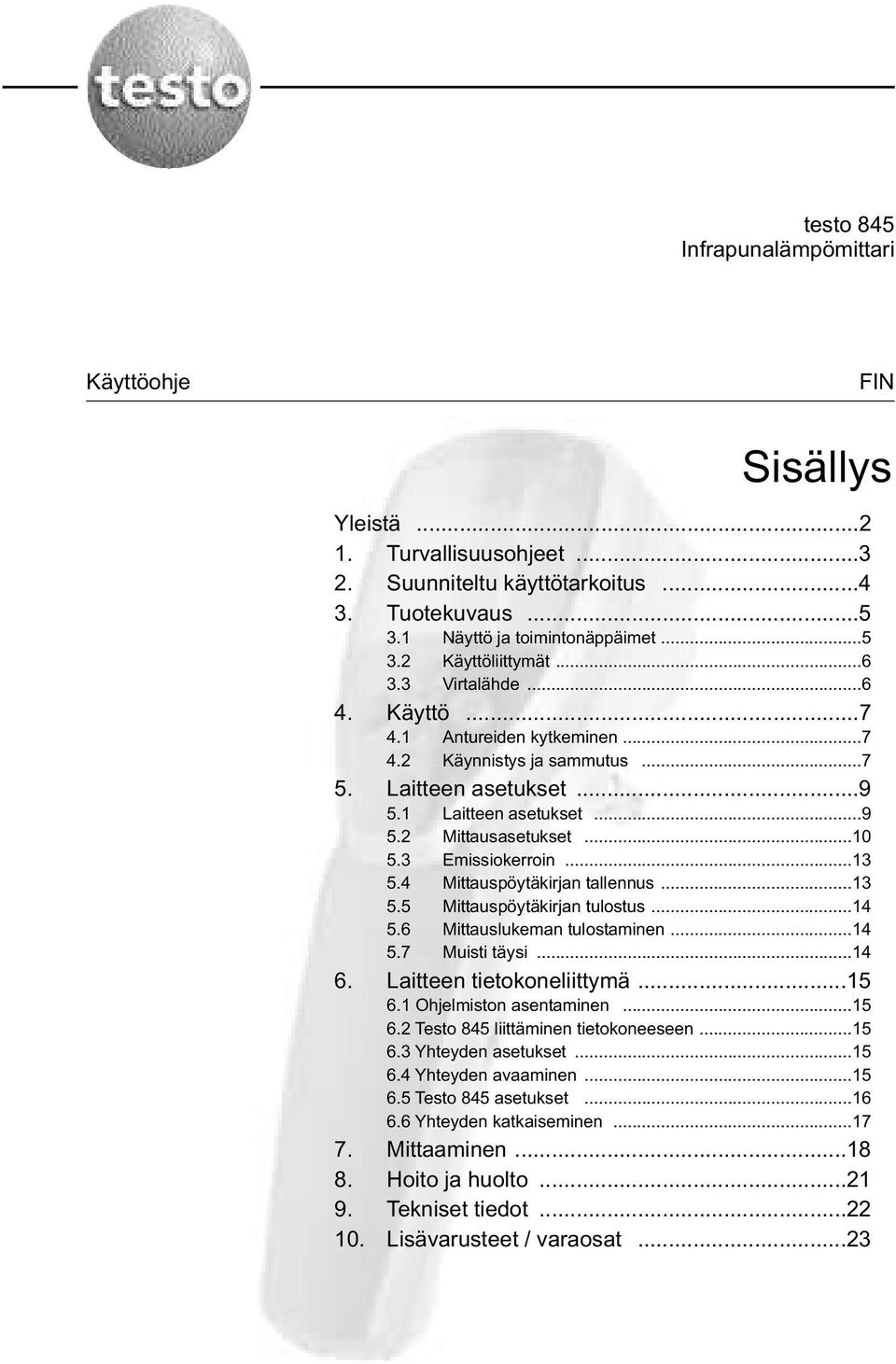 ..13 5.4 Mittauspöytäkirjan tallennus...13 5.5 Mittauspöytäkirjan tulostus...14 5.6 Mittauslukeman tulostaminen...14 5.7 Muisti täysi...14 6. Laitteen tietokoneliittymä...15 6.