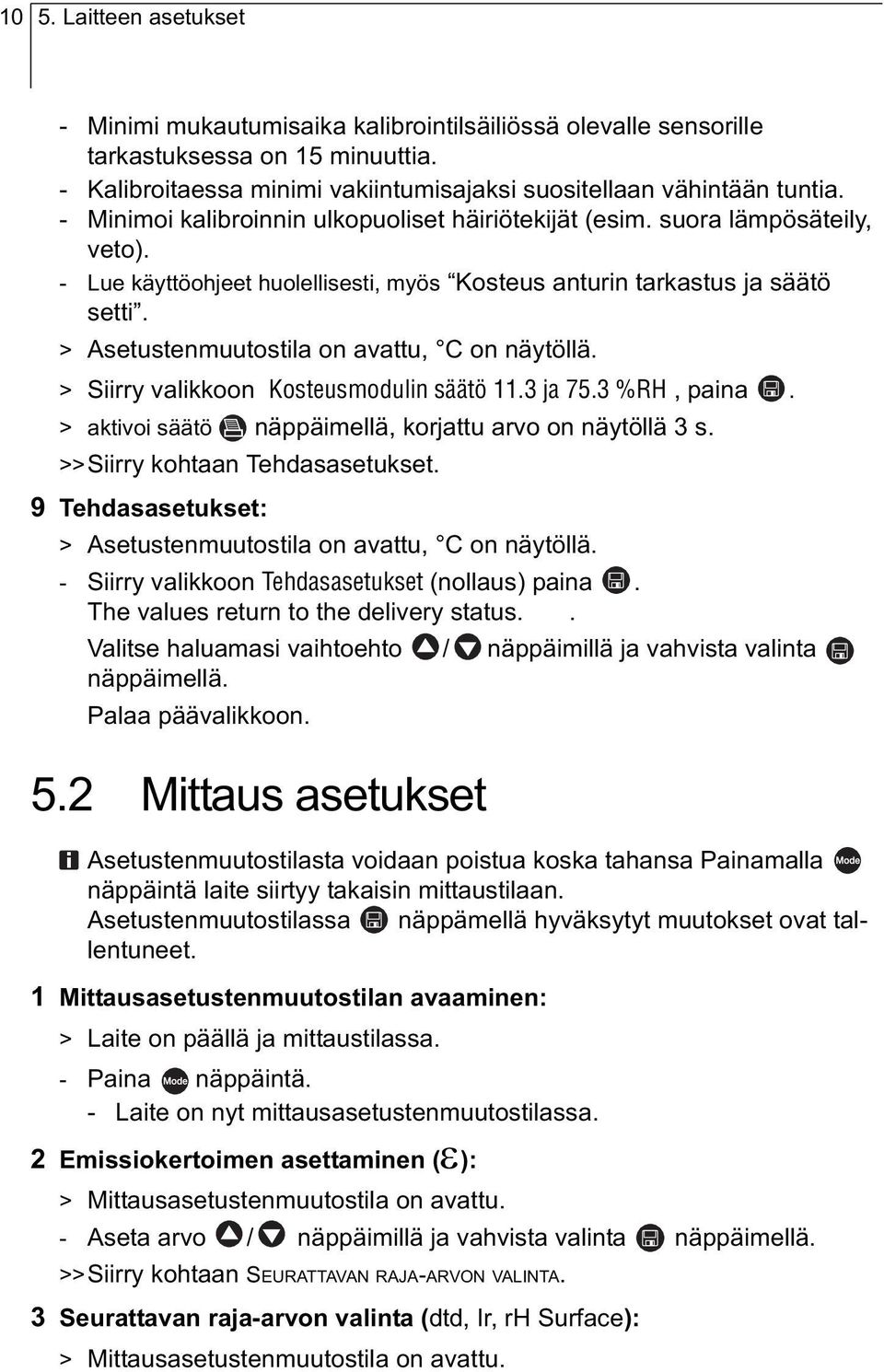 > Asetustenmuutostila on avattu, C on näytöllä. > Siirry valikkoon Kosteusmodulin säätö 11.3 ja 75.3 %RH, paina. > aktivoi säätö näppäimellä, korjattu arvo on näytöllä 3 s.