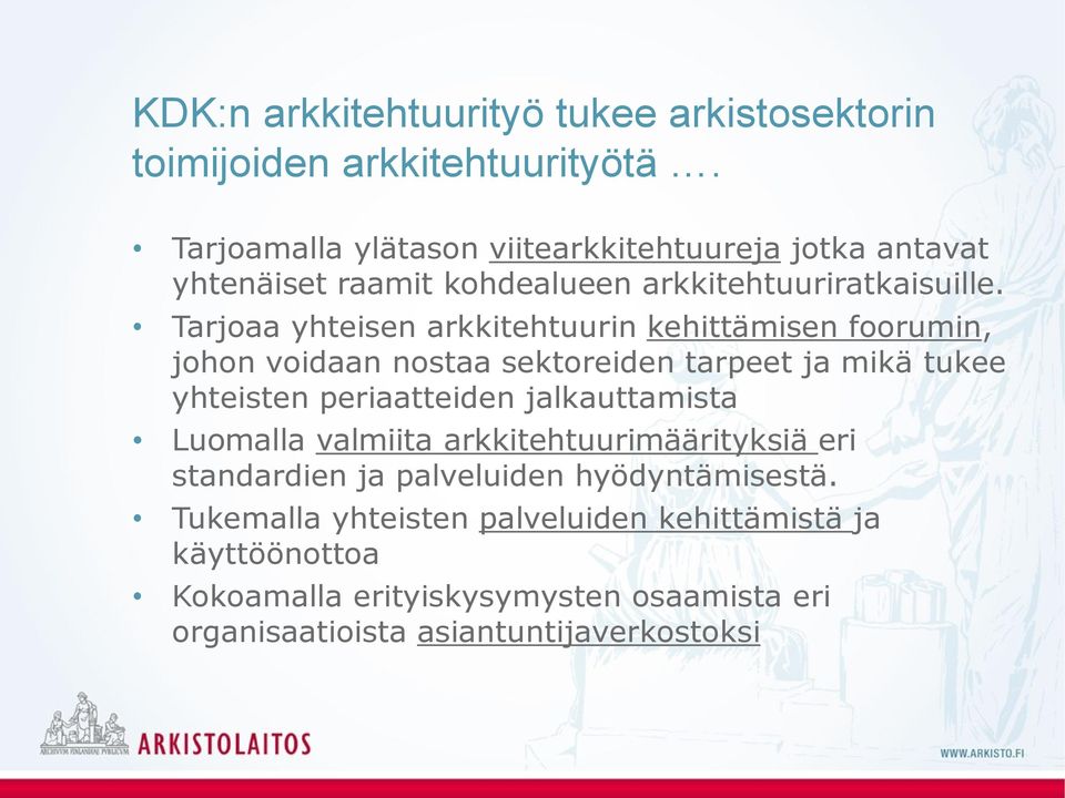 Tarjoaa yhteisen arkkitehtuurin kehittämisen foorumin, johon voidaan nostaa sektoreiden tarpeet ja mikä tukee yhteisten periaatteiden