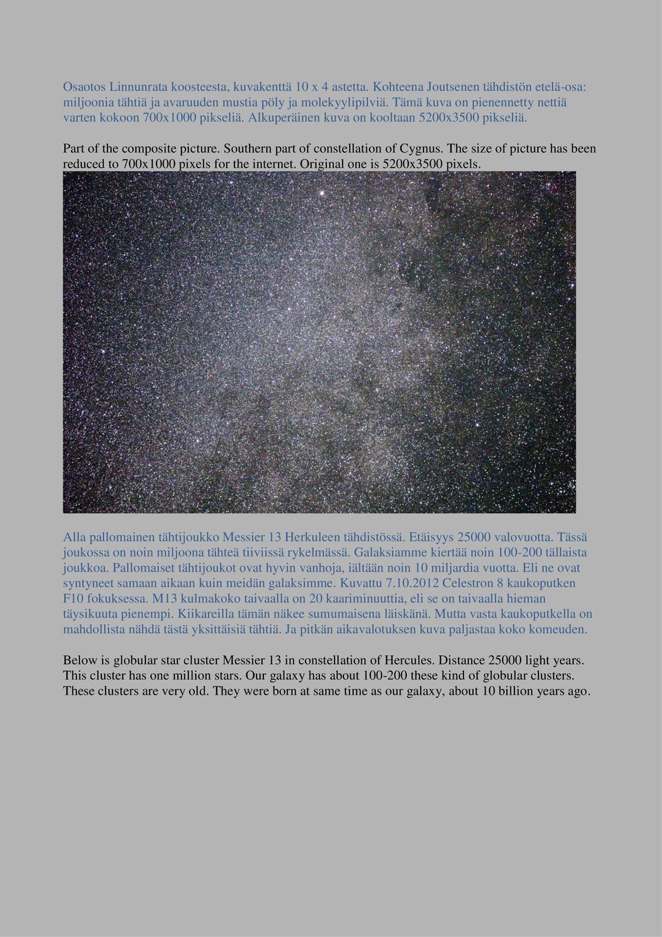 The size of picture has been reduced to 700x1000 pixels for the internet. Original one is 5200x3500 pixels. Alla pallomainen tähtijoukko Messier 13 Herkuleen tähdistössä. Etäisyys 25000 valovuotta.