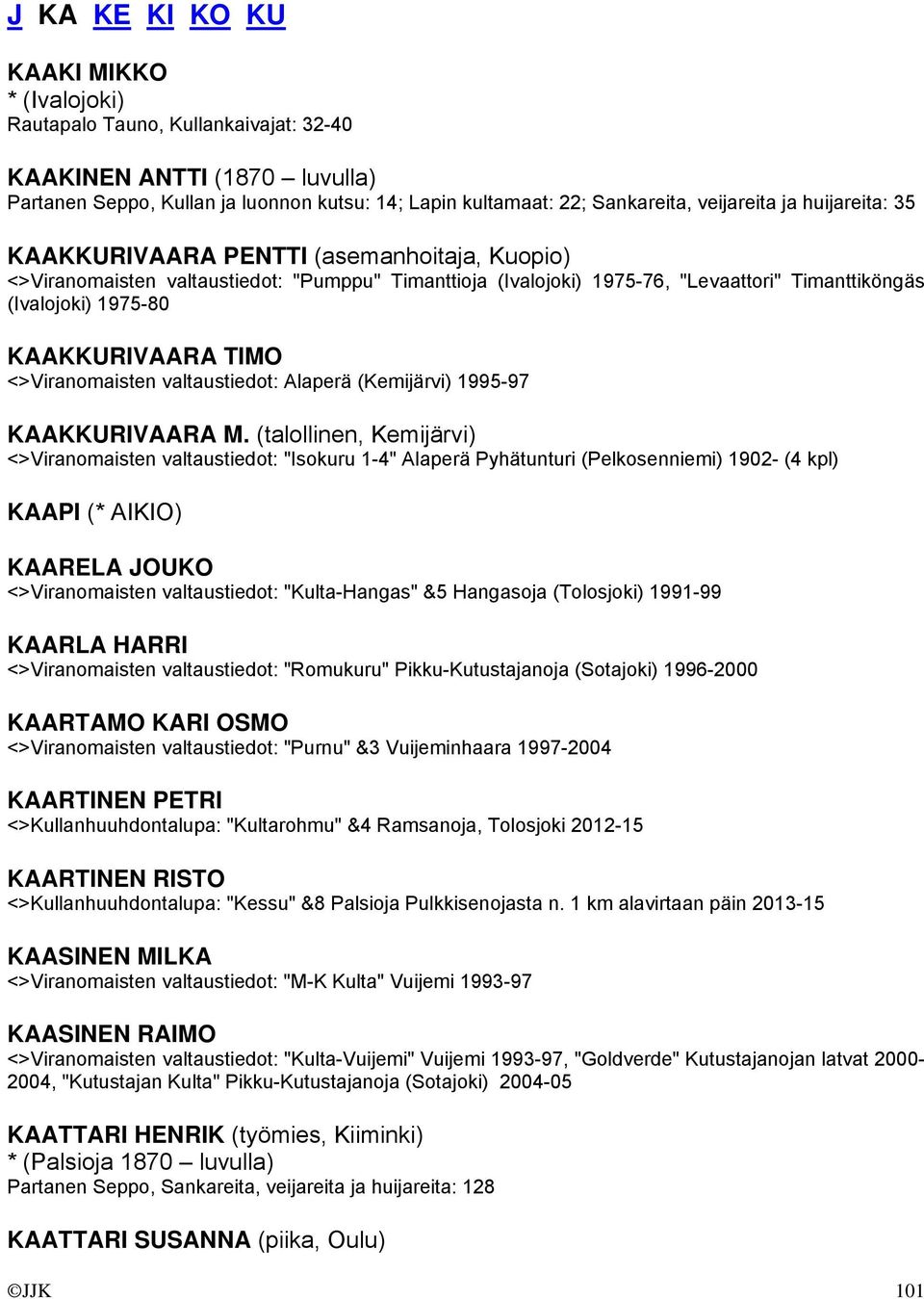 KAAKKURIVAARA TIMO <>Viranomaisten valtaustiedot: Alaperä (Kemijärvi) 1995-97 KAAKKURIVAARA M.