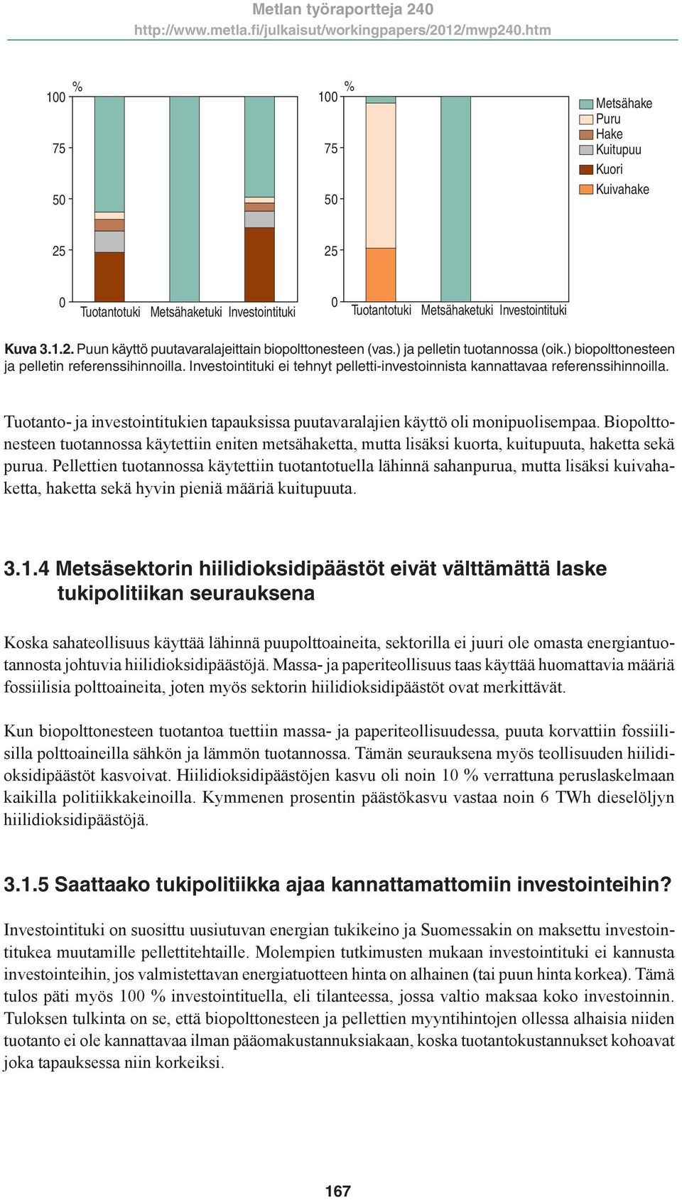 Tuotanto- ja investointitukien tapauksissa puutavaralajien käyttö oli monipuolisempaa.