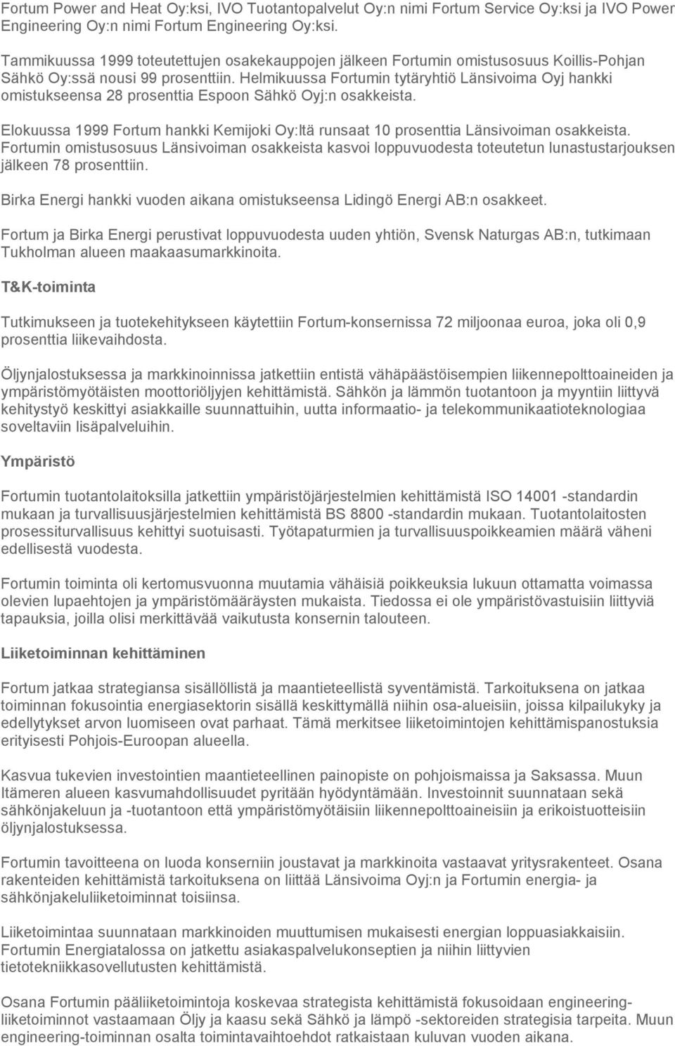 Helmikuussa Fortumin tytäryhtiö Länsivoima Oyj hankki omistukseensa 28 prosenttia Espoon Sähkö Oyj:n osakkeista.