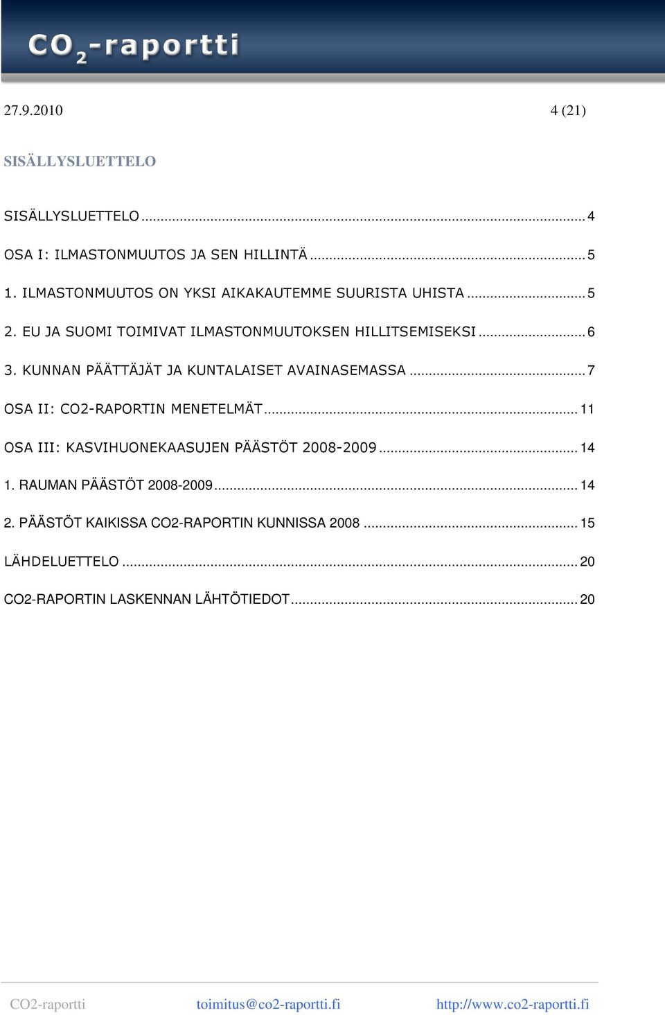 KUNNAN PÄÄTTÄJÄT JA KUNTALAISET AVAINASEMASSA... 7 OSA II: CO2-RAPORTIN MENETELMÄT.