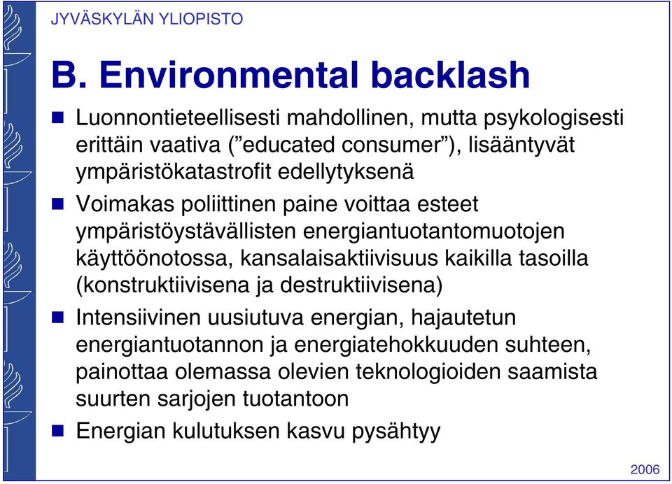 kansalaisaktiivisuus kaikilla tasoilla (konstruktiivisena ja destruktiivisena) g Intensiivinen uusiutuva energian, hajautetun