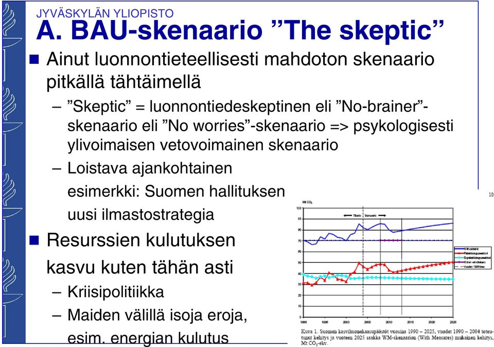 ylivoimaisen vetovoimainen skenaario Loistava ajankohtainen esimerkki: Suomen hallituksen uusi