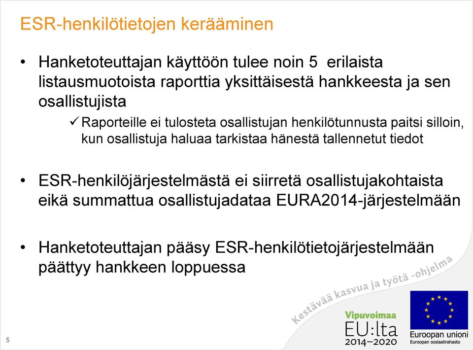 kun osallistuja haluaa tarkistaa hänestä tallennetut tiedot ESR-henkilöjärjestelmästä ei siirretä osallistujakohtaista