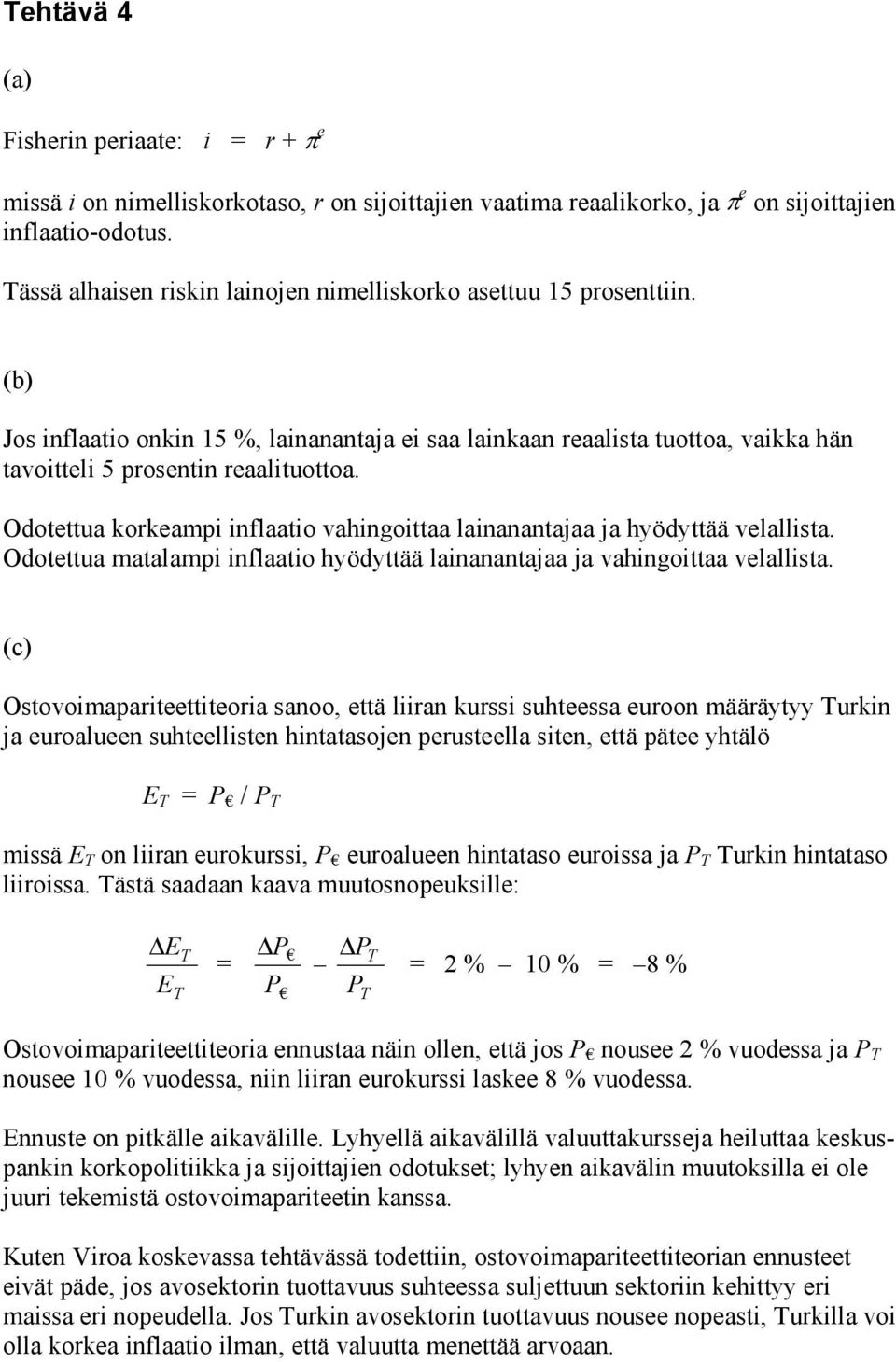 Odotettua korkeampi inflaatio vahingoittaa lainanantajaa ja hyödyttää velallista. Odotettua matalampi inflaatio hyödyttää lainanantajaa ja vahingoittaa velallista.