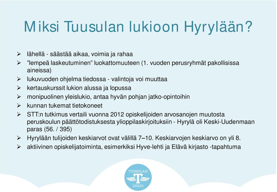 hyvän pohjan jatko-opintoihin kunnan tukemat tietokoneet STT:n tutkimus vertaili vuonna 2012 opiskelijoiden arvosanojen muutosta peruskoulun päättötodistuksesta