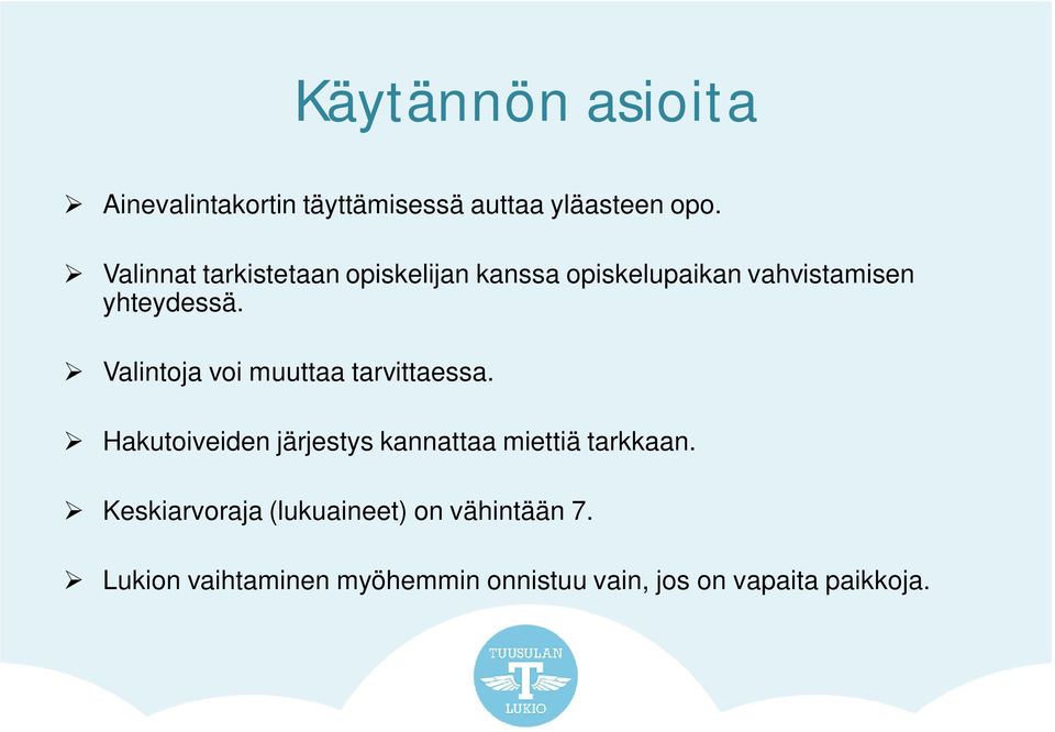 Valintoja voi muuttaa tarvittaessa. Hakutoiveiden järjestys kannattaa miettiä tarkkaan.