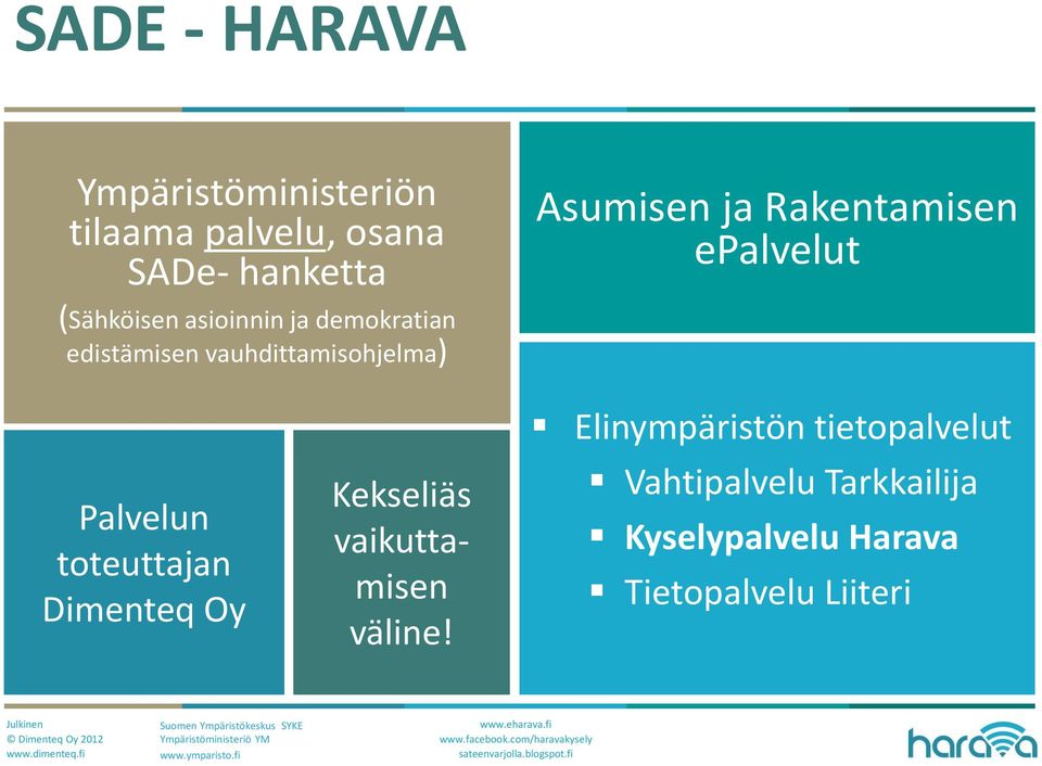 epalvelut Palvelun toteuttajan Dimenteq Oy Kekseliäs vaikuttamisen väline!