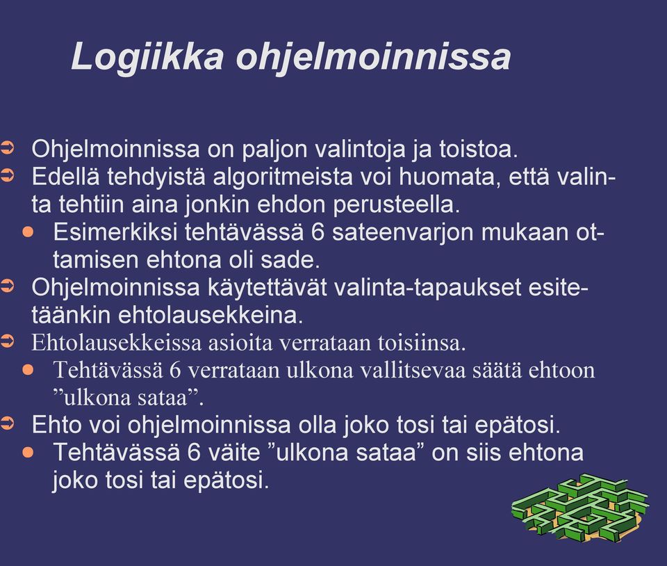 Esimerkiksi tehtävässä 6 sateenvarjon mukaan ottamisen ehtona oli sade.