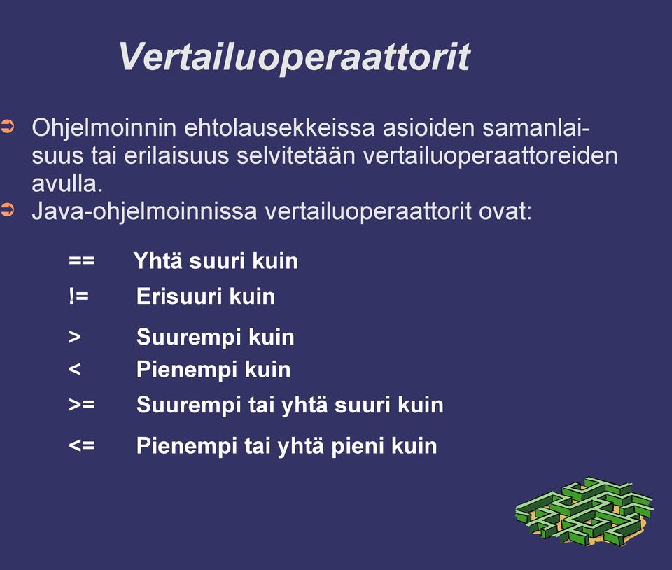 Java-ohjelmoinnissa vertailuoperaattorit ovat: == Yhtä suuri kuin!