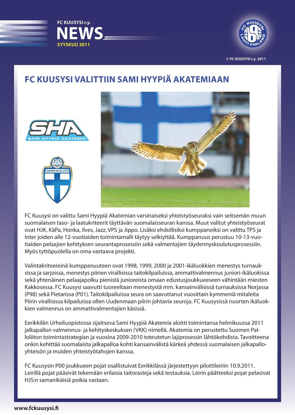 suomalaisseuran kanssa. Muut valitut yhteistyöseurat ovat HJK, KäPa, Honka, Ilves, Jazz, VPS ja Jippo.