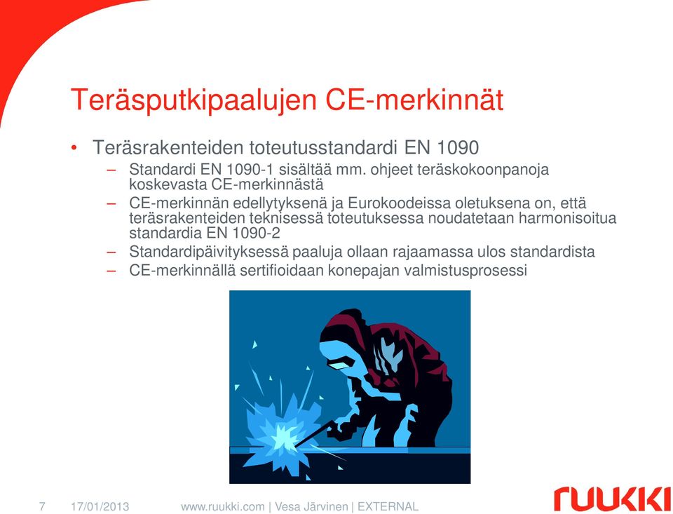 että teräsrakenteiden teknisessä toteutuksessa noudatetaan harmonisoitua standardia EN 1090-2