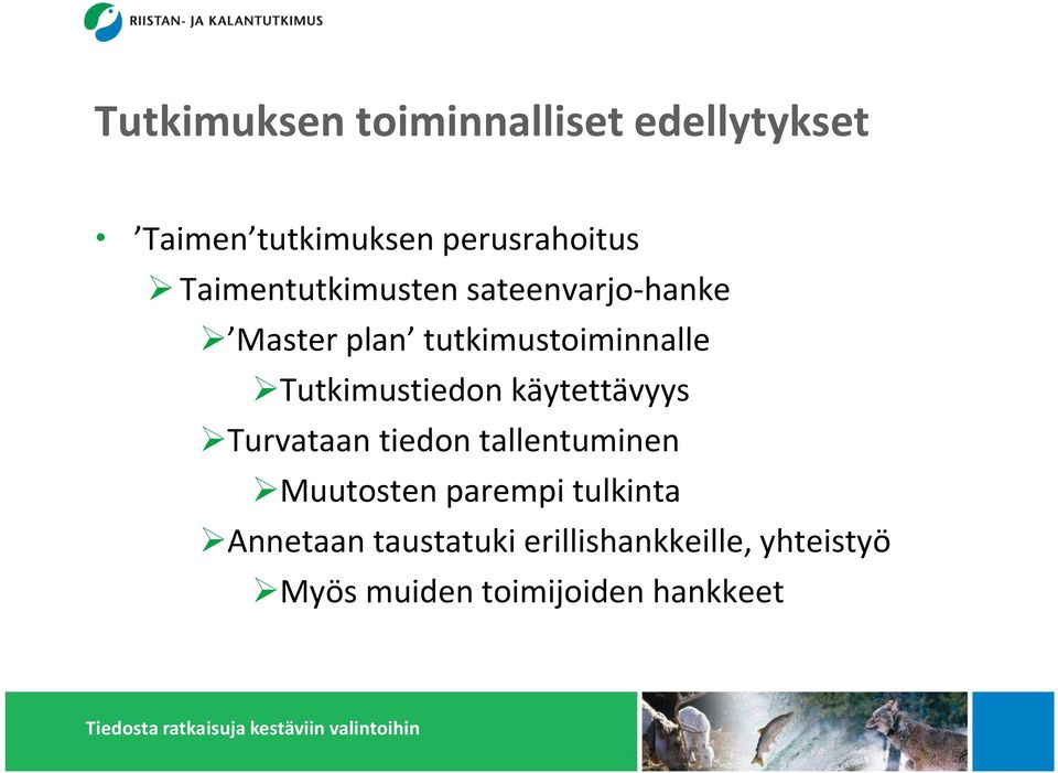 tutkimustiedon käytettävyys!turvataan tiedon tallentuminen!