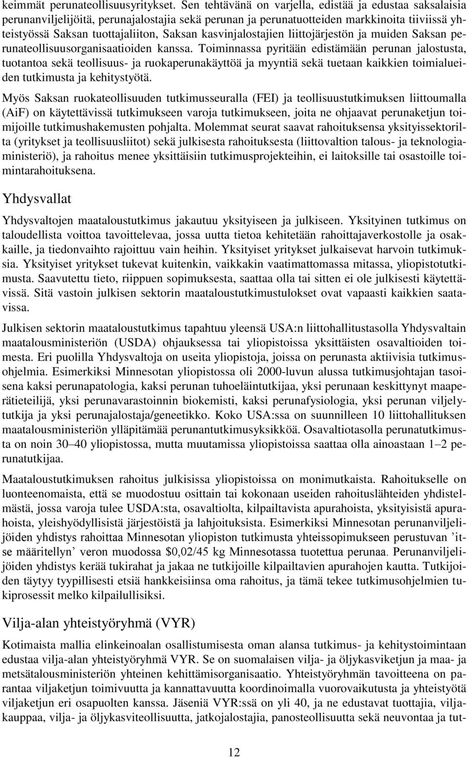 kasvinjalostajien liittojärjestön ja muiden Saksan perunateollisuusorganisaatioiden kanssa.
