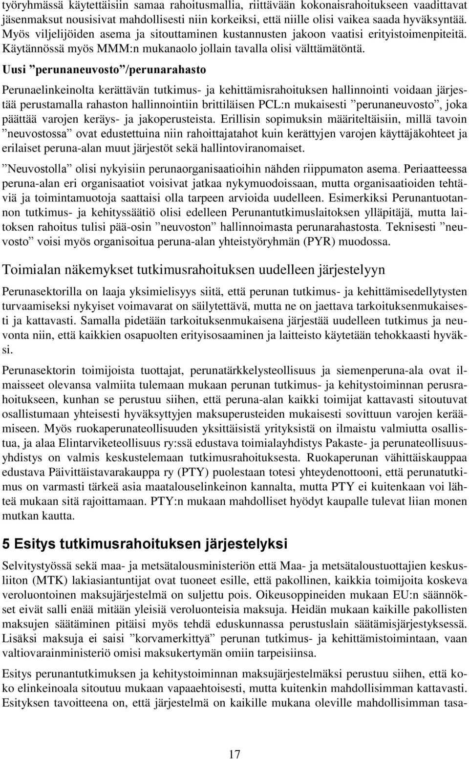 Uusi perunaneuvosto /perunarahasto Perunaelinkeinolta kerättävän tutkimus- ja kehittämisrahoituksen hallinnointi voidaan järjestää perustamalla rahaston hallinnointiin brittiläisen PCL:n mukaisesti