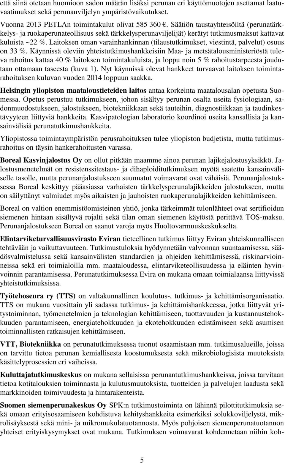 Laitoksen oman varainhankinnan (tilaustutkimukset, viestintä, palvelut) osuus on 33 %.
