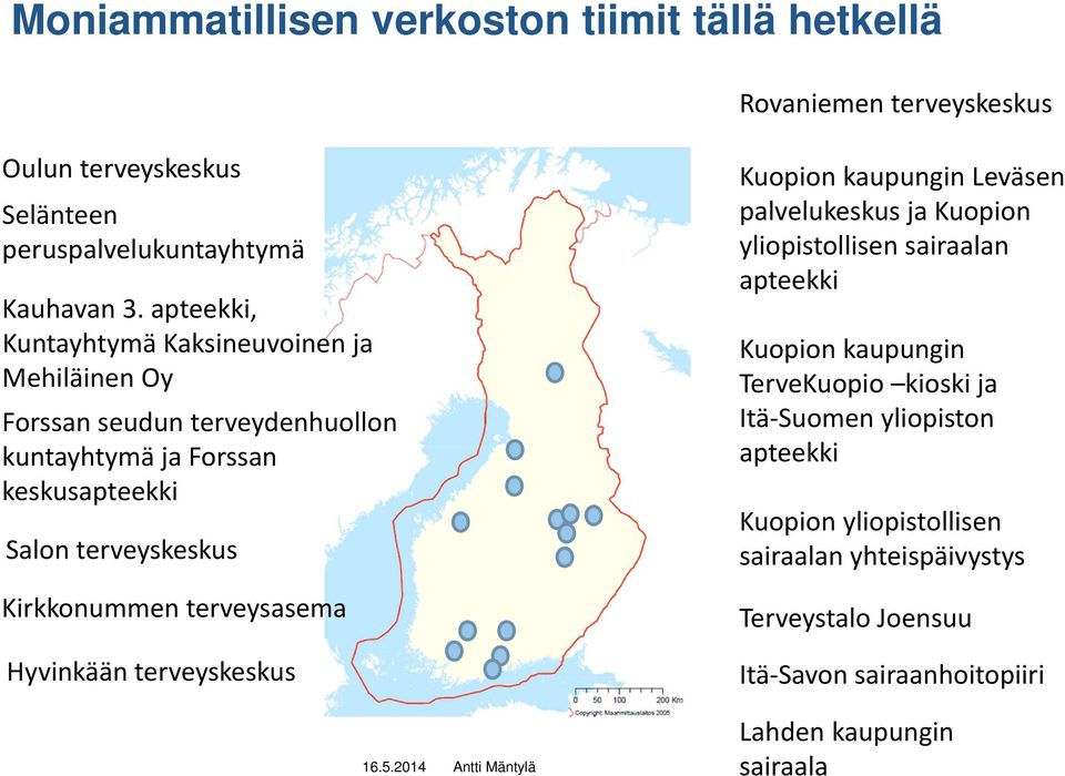 Kirkkonummen terveysasema Hyvinkään terveyskeskus Kuopion kaupungin Leväsen palvelukeskus ja Kuopion yliopistollisen sairaalan apteekki Kuopion kaupungin