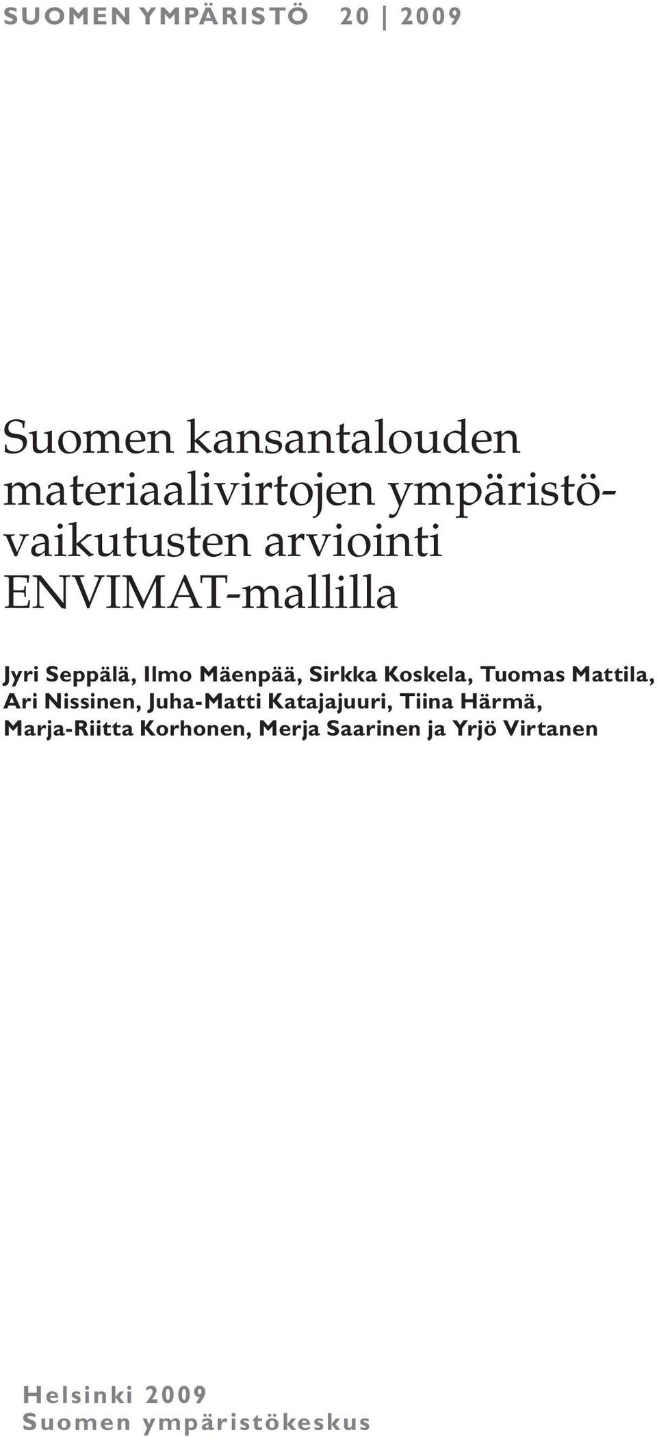 Sirkka Koskela, Tuomas Mattila, Ari Nissinen, Juha-Matti Katajajuuri, Tiina