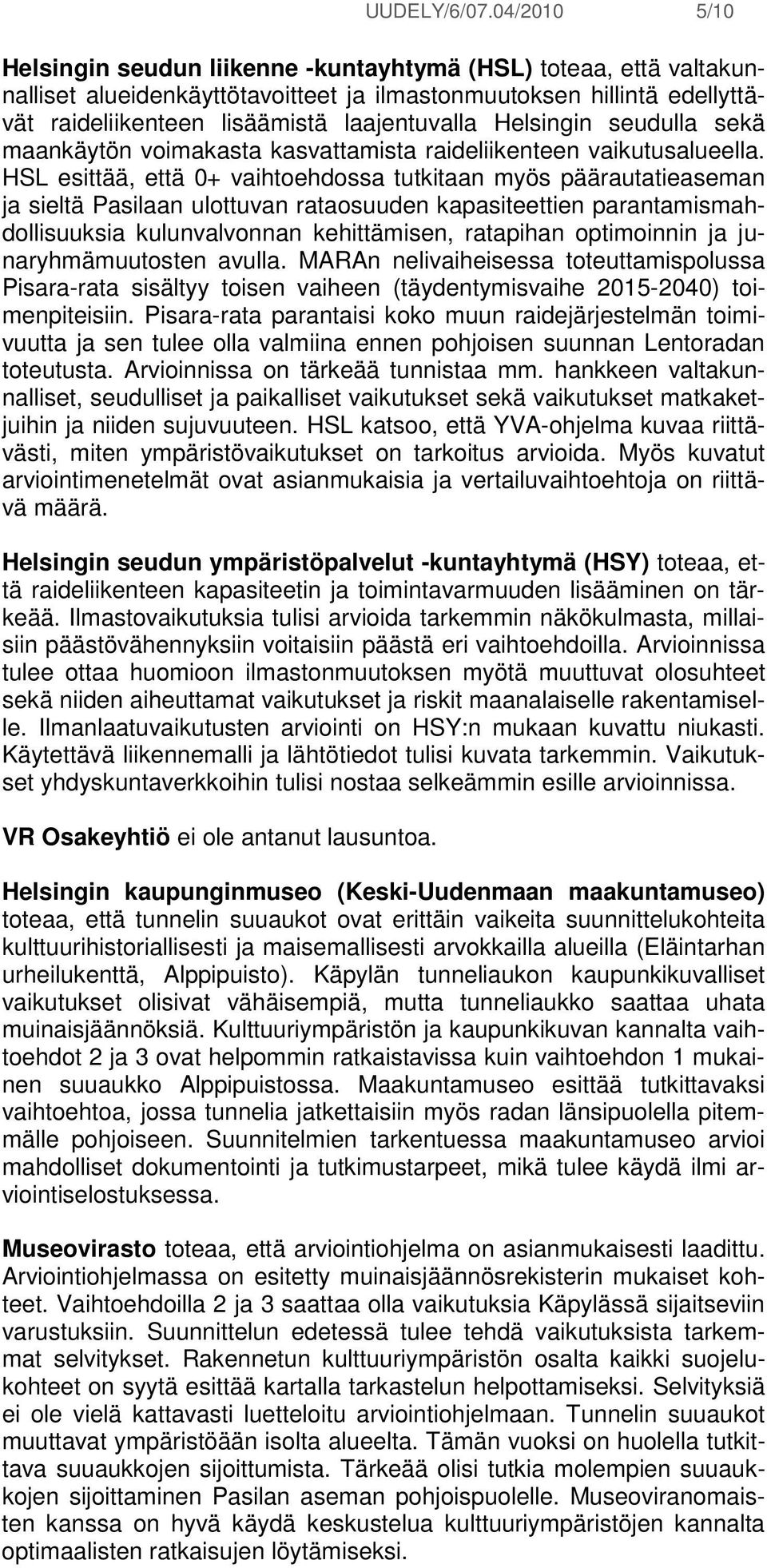 Helsingin seudulla sekä maankäytön voimakasta kasvattamista raideliikenteen vaikutusalueella.