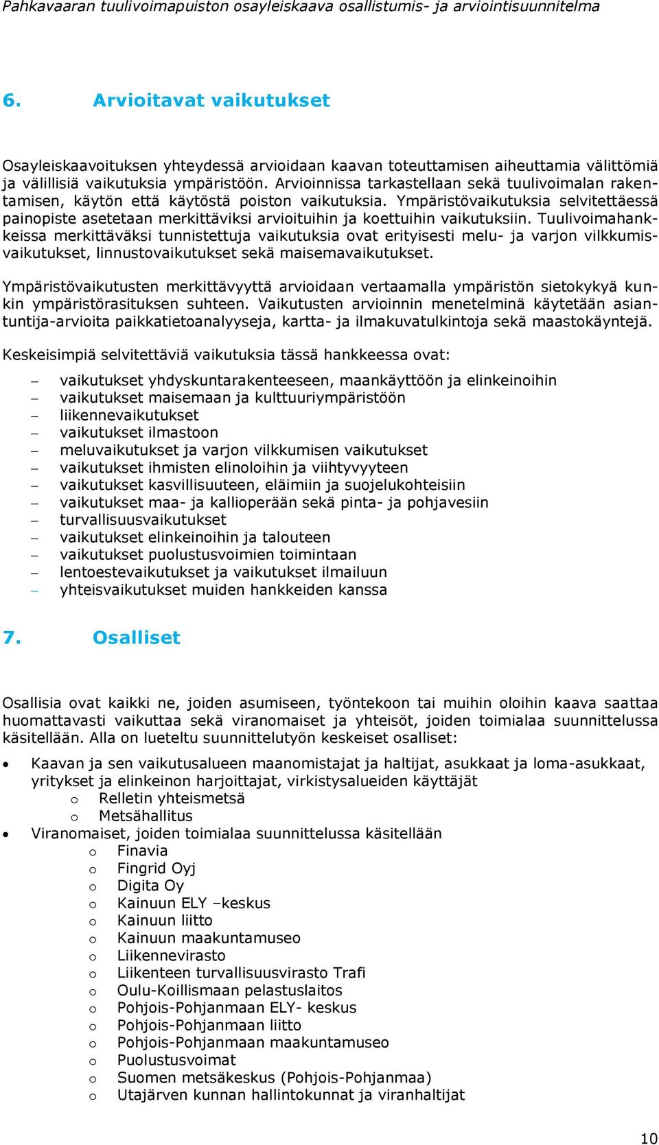 Ympäristövaikutuksia selvitettäessä painopiste asetetaan merkittäviksi arvioituihin ja koettuihin vaikutuksiin.