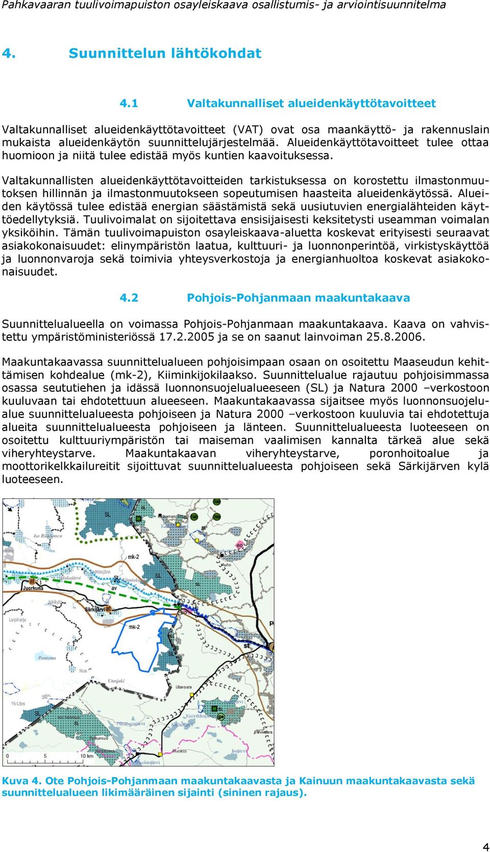 Alueidenkäyttötavoitteet tulee ottaa huomioon ja niitä tulee edistää myös kuntien kaavoituksessa.
