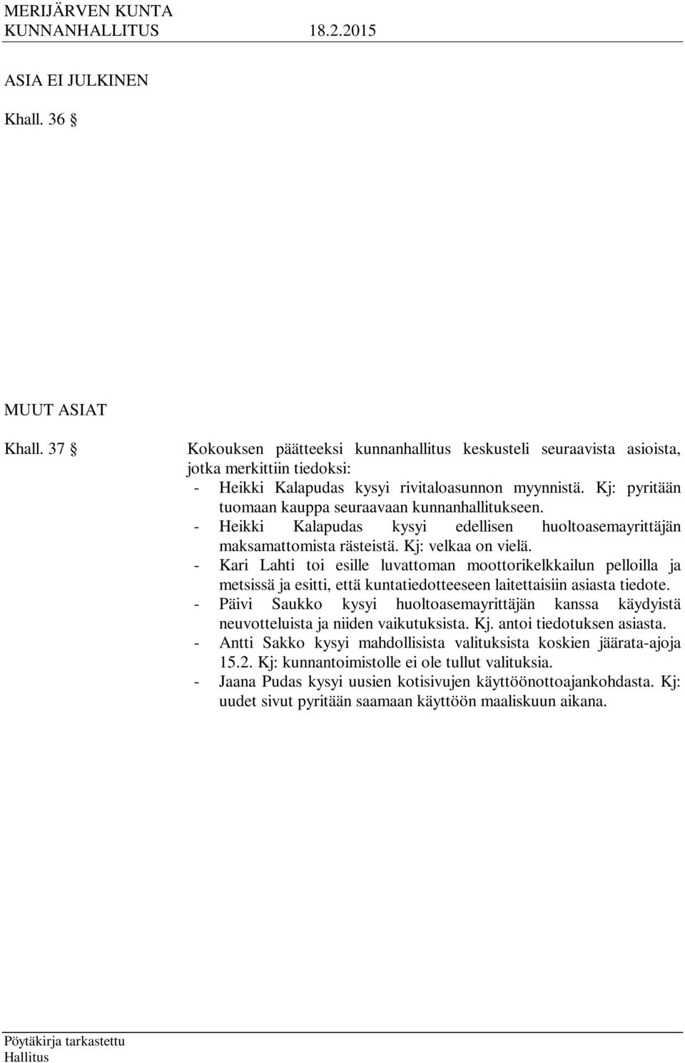 - Kari Lahti toi esille luvattoman moottorikelkkailun pelloilla ja metsissä ja esitti, että kuntatiedotteeseen laitettaisiin asiasta tiedote.