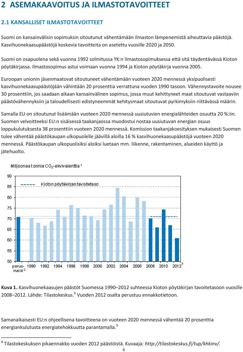 Ilmastosopimus astui voimaan vuonna 1994 ja Kioton pöytäkirja vuonna 2005.