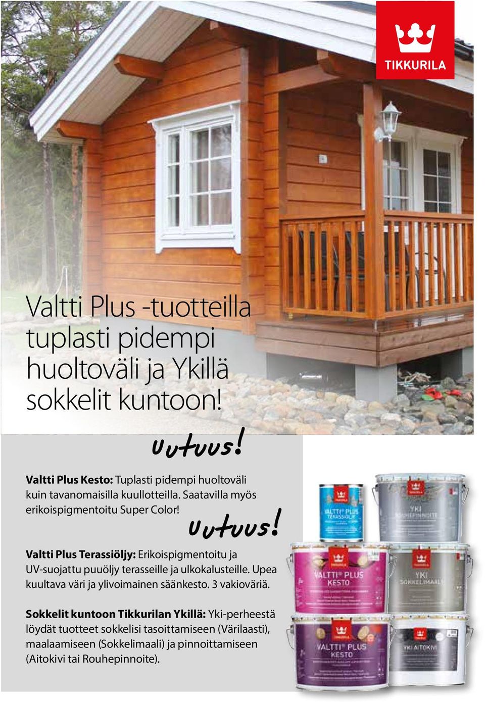Valtti Plus Terassiöljy: Erikoispigmentoitu ja UV-suojattu puuöljy terasseille ja ulkokalusteille.