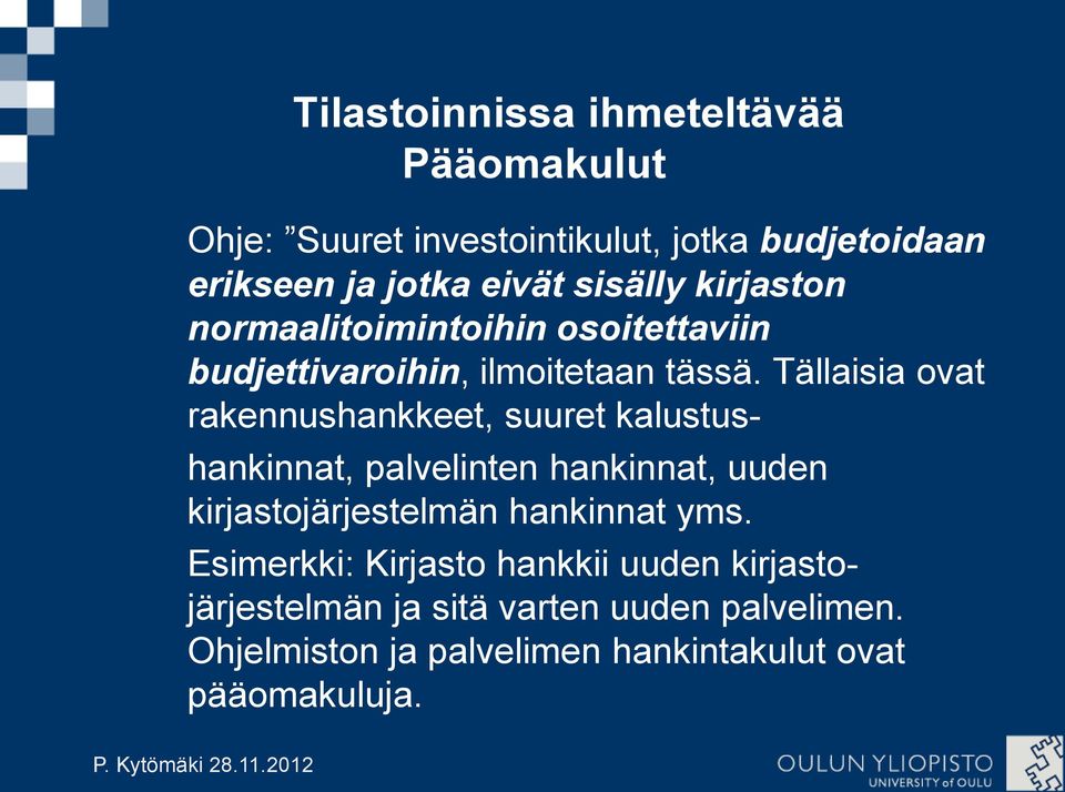 Tällaisia ovat rakennushankkeet, suuret kalustus- hankinnat, palvelinten hankinnat, uuden kirjastojärjestelmän