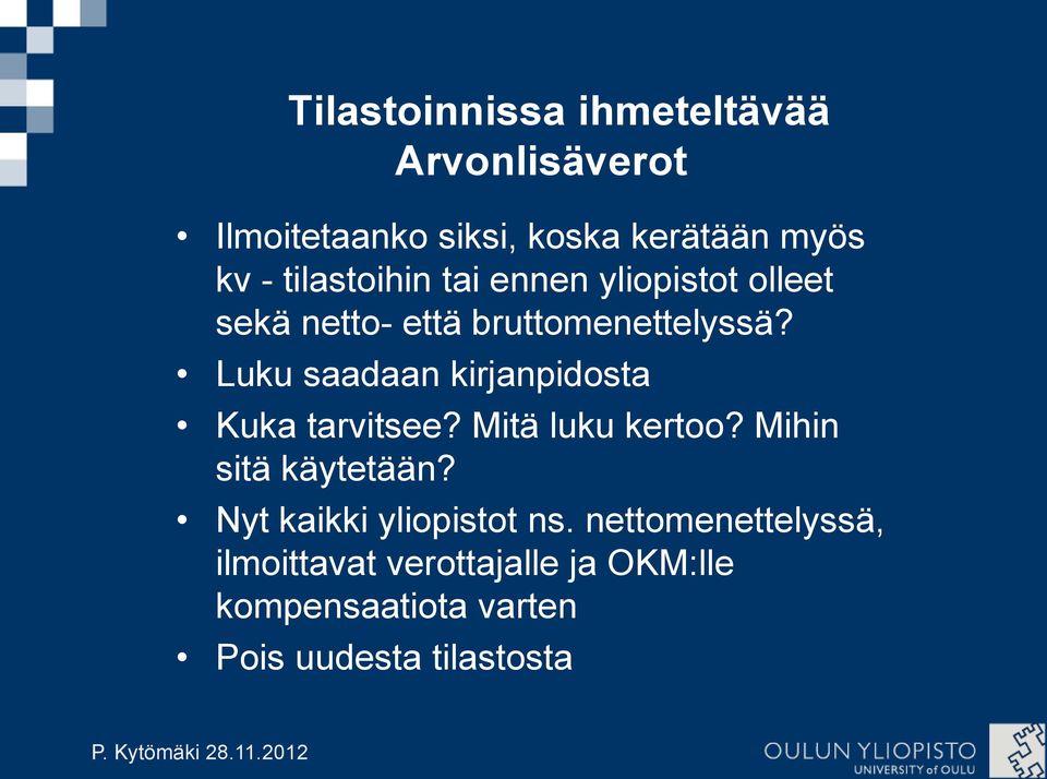 Luku saadaan kirjanpidosta Kuka tarvitsee? Mitä luku kertoo? Mihin sitä käytetään?