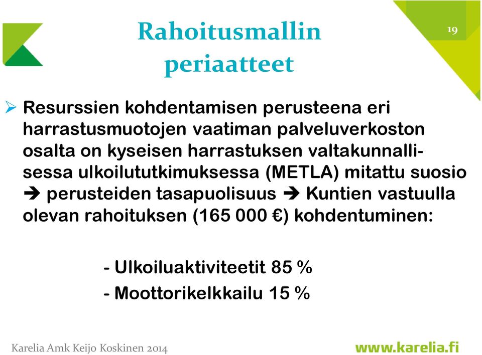 ulkoilututkimuksessa (METLA) mitattu suosio perusteiden tasapuolisuus Kuntien vastuulla