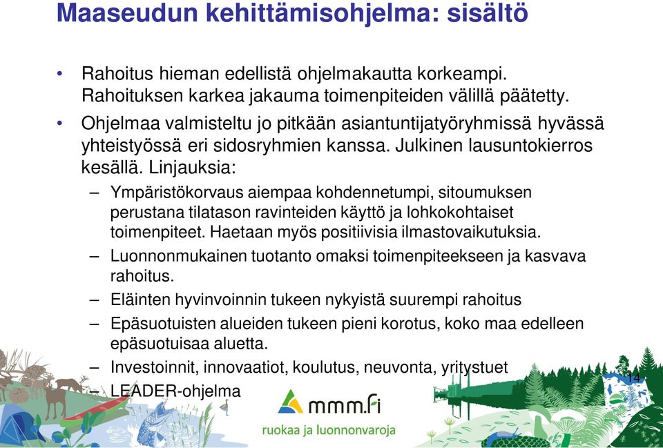 Linjauksia: Ympäristökorvaus aiempaa kohdennetumpi, sitoumuksen perustana tilatason ravinteiden käyttö ja lohkokohtaiset toimenpiteet. Haetaan myös positiivisia ilmastovaikutuksia.