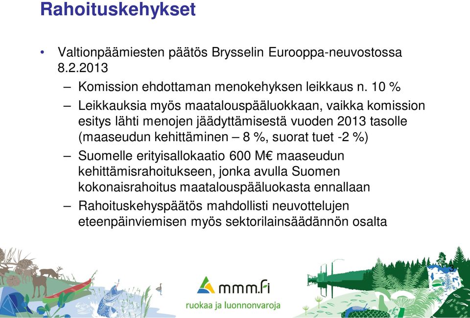 kehittäminen 8 %, suorat tuet -2 %) Suomelle erityisallokaatio 600 M maaseudun kehittämisrahoitukseen, jonka avulla Suomen